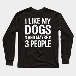 I Like My Dogs and Maybe 3 People  Sarcastic Dog Lover Long Sleeve T-Shirt